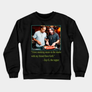 I Love Grilling Meats In The Studio With My Friend Dave Grill - Zay-G The Rapper Quote Crewneck Sweatshirt